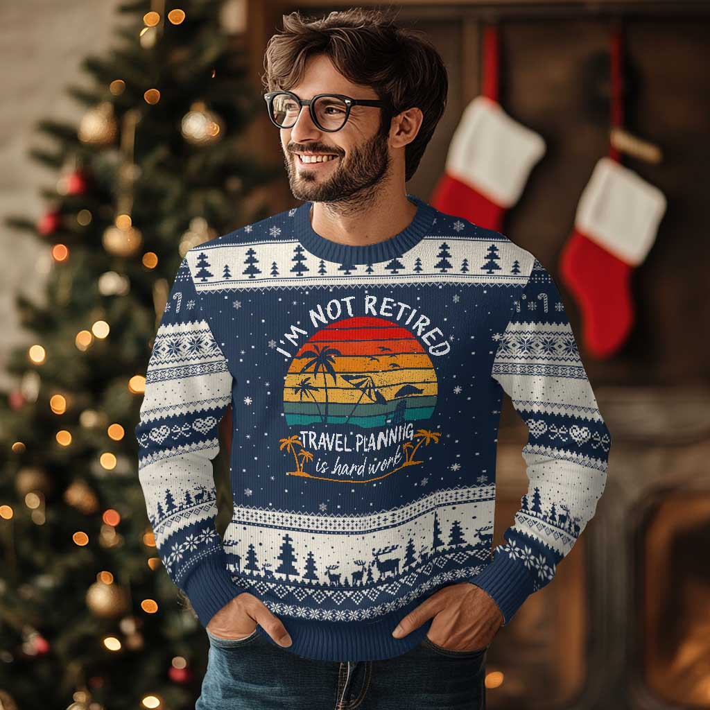 I'm Not Retired Travel Planning Is Hard Work Funny Retirement Vacation Ugly Christmas Sweater