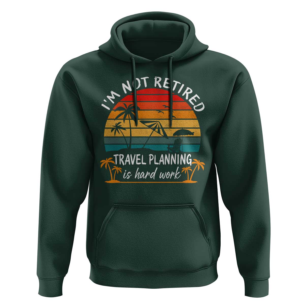 I'm Not Retired Travel Planning Is Hard Work Funny Retirement Vacation Hoodie