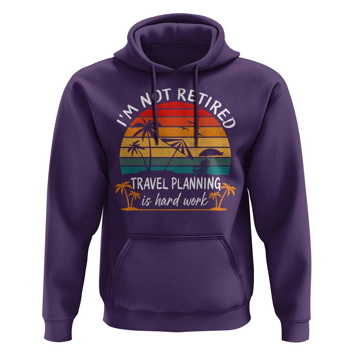 I'm Not Retired Travel Planning Is Hard Work Funny Retirement Vacation Hoodie