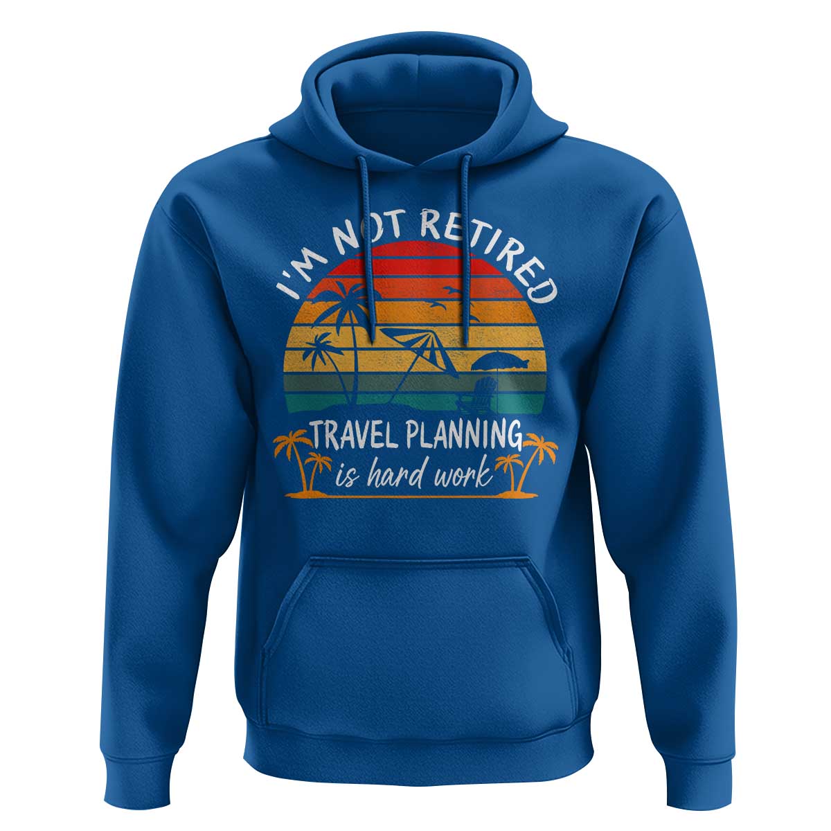 I'm Not Retired Travel Planning Is Hard Work Funny Retirement Vacation Hoodie