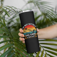 I'm Not Retired Travel Planning Is Hard Work Funny Retirement Vacation Skinny Tumbler