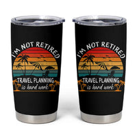 I'm Not Retired Travel Planning Is Hard Work Funny Retirement Vacation Tumbler Cup