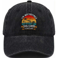 I'm Not Retired Travel Planning Is Hard Work Funny Retirement Vacation Washed Cotton Baseball Cap