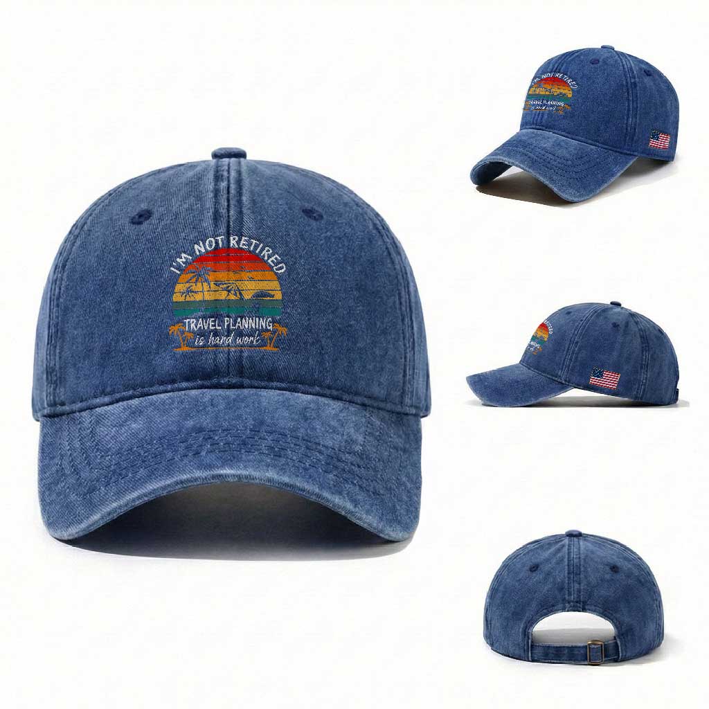 I'm Not Retired Travel Planning Is Hard Work Funny Retirement Vacation Washed Cotton Baseball Cap