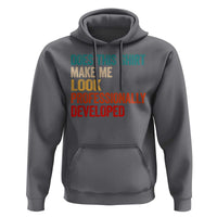 Does This Shirt Make Me Look Professionally Developed Hoodie Retro Funny Sarcastic