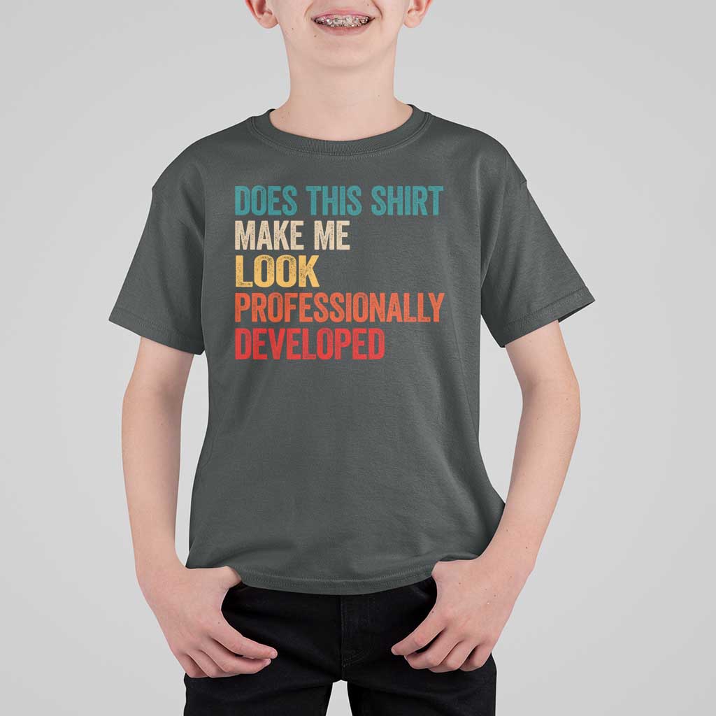 Does This Shirt Make Me Look Professionally Developed T Shirt For Kid Retro Funny Sarcastic