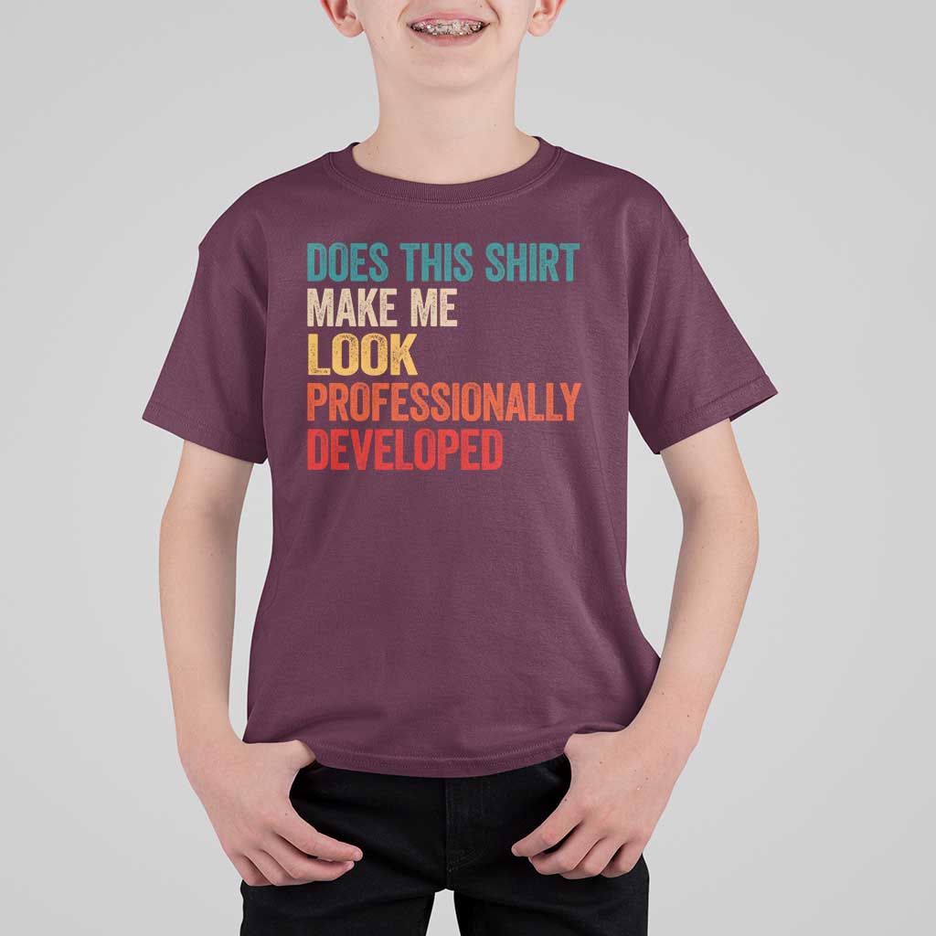 Does This Shirt Make Me Look Professionally Developed T Shirt For Kid Retro Funny Sarcastic
