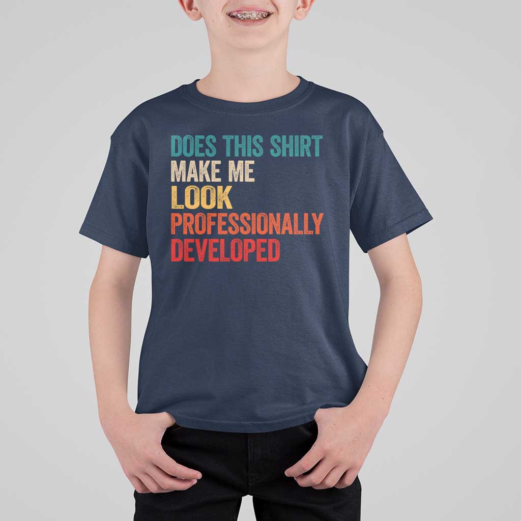 Does This Shirt Make Me Look Professionally Developed T Shirt For Kid Retro Funny Sarcastic