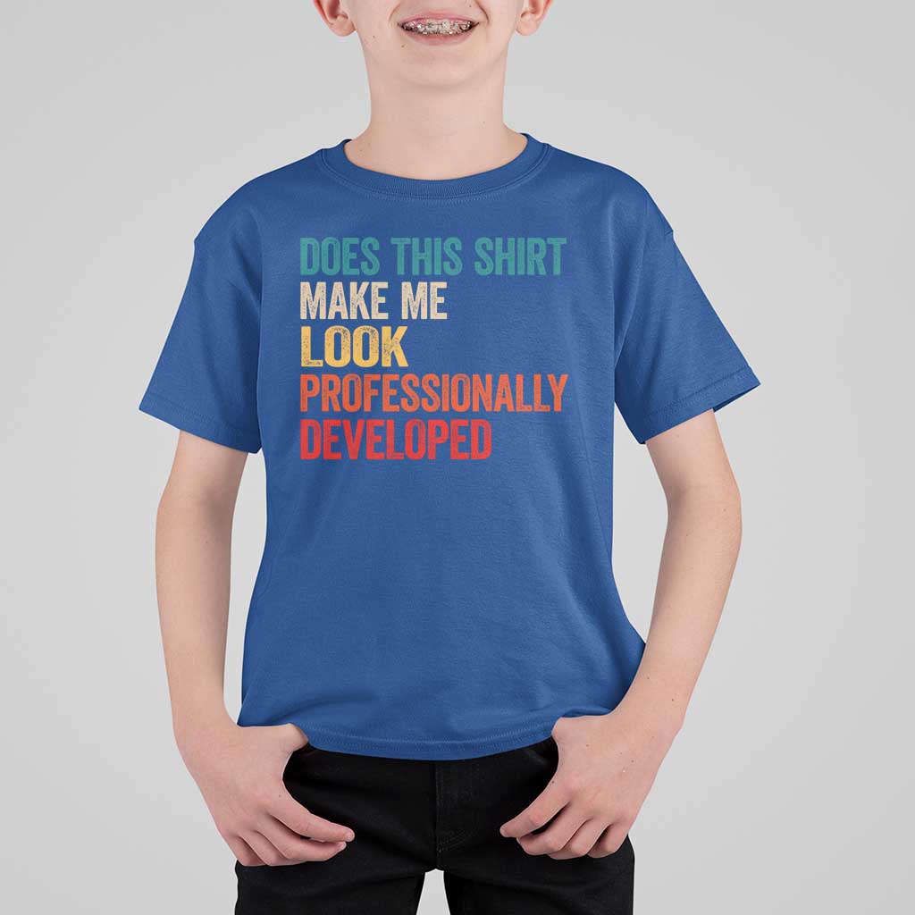 Does This Shirt Make Me Look Professionally Developed T Shirt For Kid Retro Funny Sarcastic