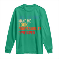 Does This Shirt Make Me Look Professionally Developed Long Sleeve Shirt Retro Funny Sarcastic