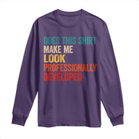 Does This Shirt Make Me Look Professionally Developed Long Sleeve Shirt Retro Funny Sarcastic