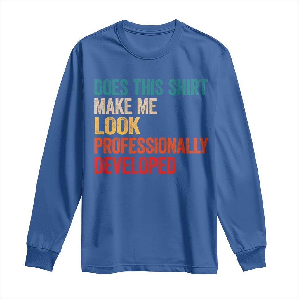Does This Shirt Make Me Look Professionally Developed Long Sleeve Shirt Retro Funny Sarcastic