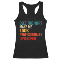 Does This Shirt Make Me Look Professionally Developed Racerback Tank Top Retro Funny Sarcastic