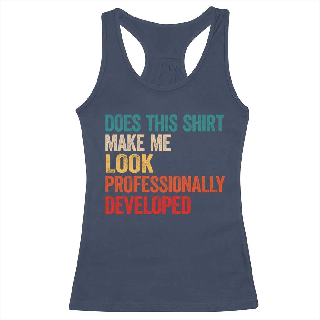 Does This Shirt Make Me Look Professionally Developed Racerback Tank Top Retro Funny Sarcastic