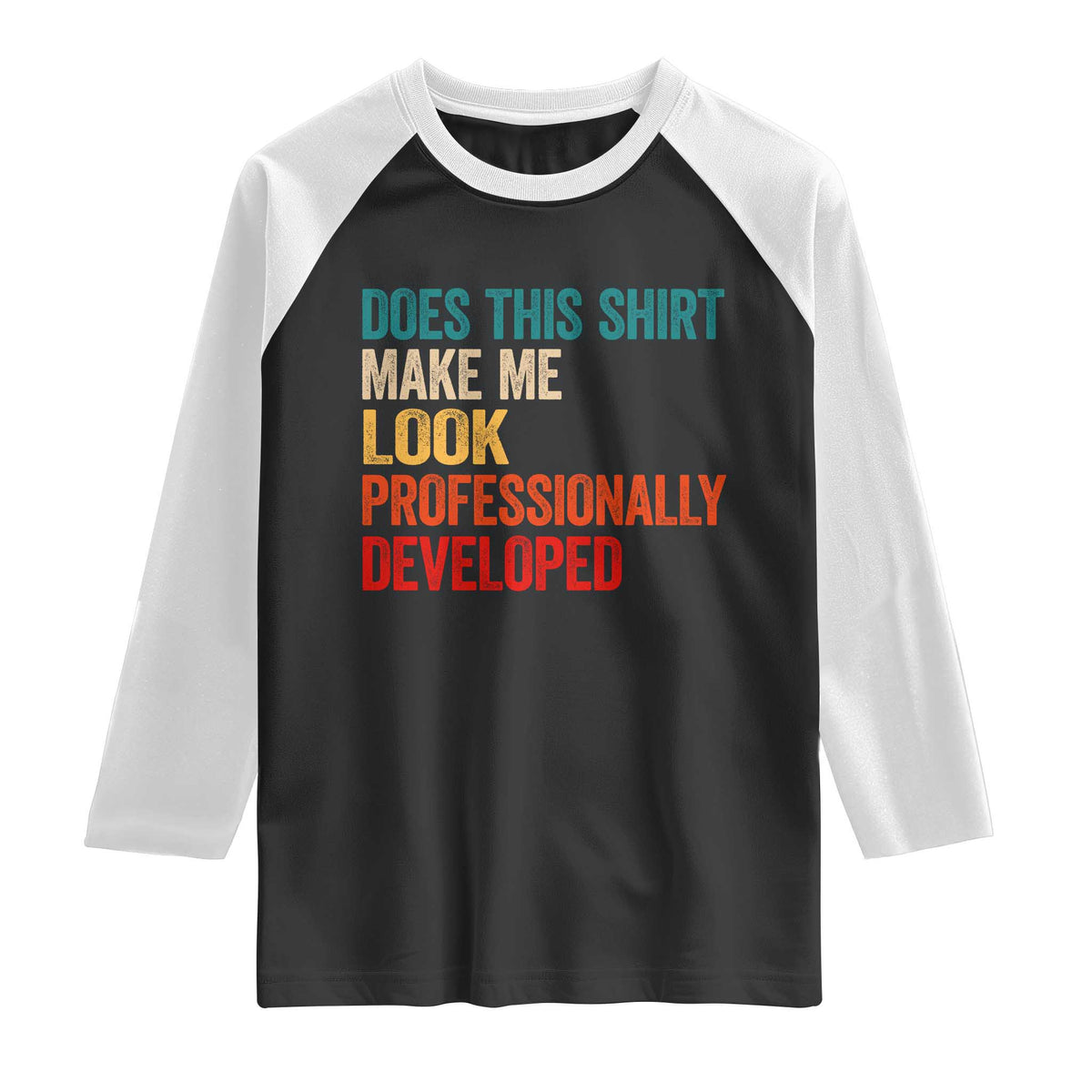Does This Shirt Make Me Look Professionally Developed Raglan Shirt Retro Funny Sarcastic