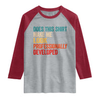 Does This Shirt Make Me Look Professionally Developed Raglan Shirt Retro Funny Sarcastic