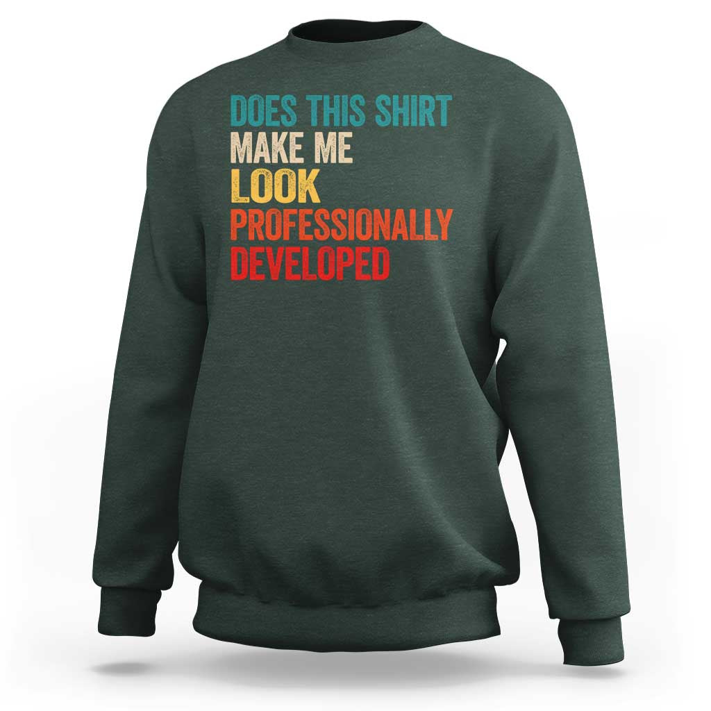 Does This Shirt Make Me Look Professionally Developed Sweatshirt Retro Funny Sarcastic