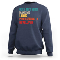 Does This Shirt Make Me Look Professionally Developed Sweatshirt Retro Funny Sarcastic