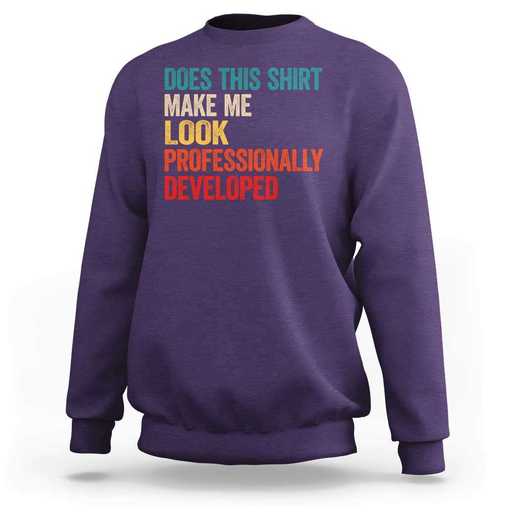 Does This Shirt Make Me Look Professionally Developed Sweatshirt Retro Funny Sarcastic