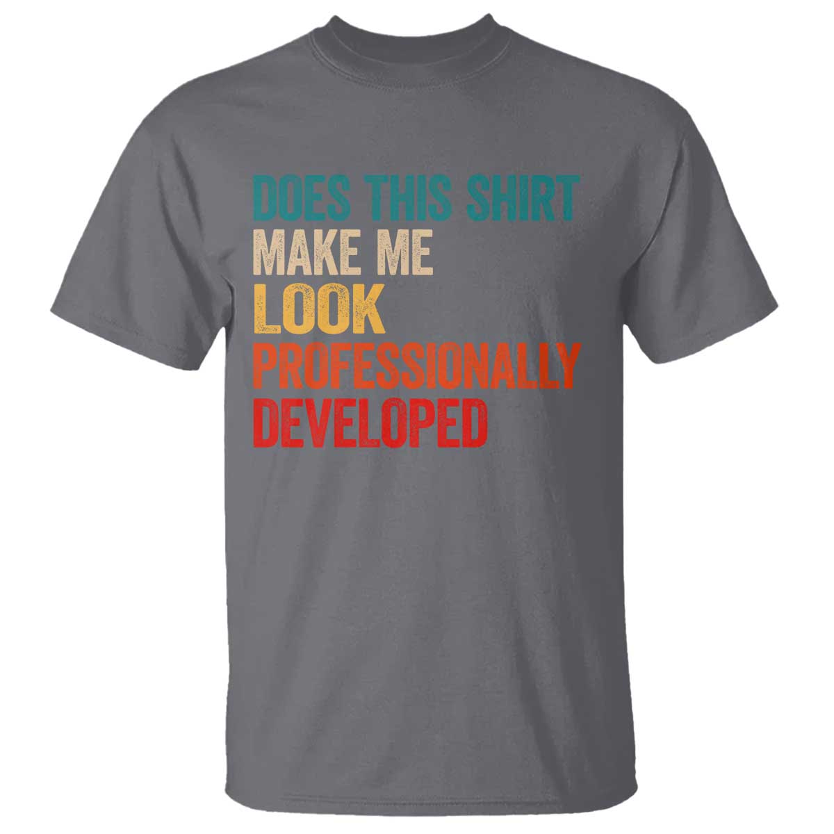 Does This Shirt Make Me Look Professionally Developed T Shirt Retro Funny Sarcastic