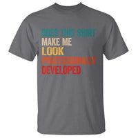 Does This Shirt Make Me Look Professionally Developed T Shirt Retro Funny Sarcastic