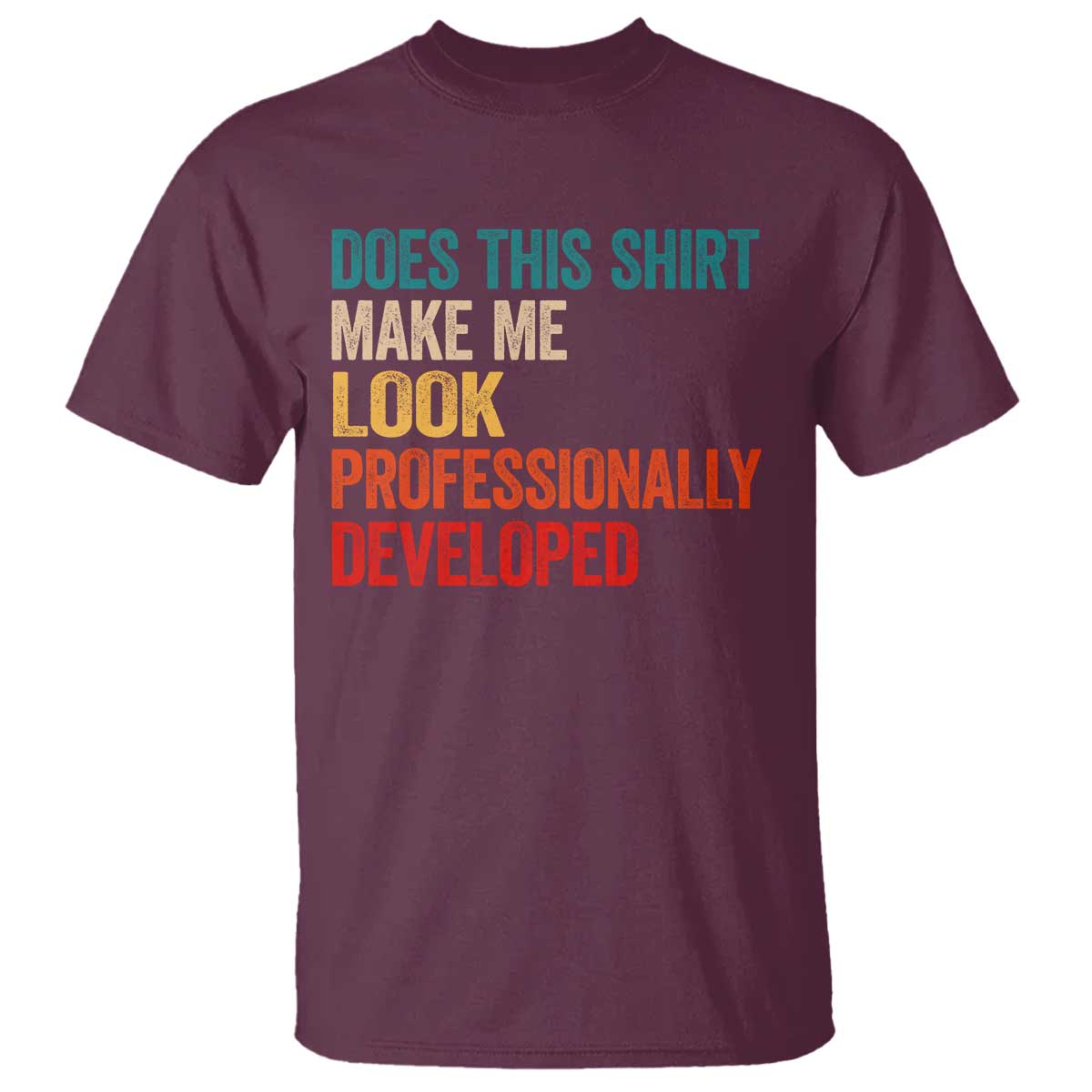 Does This Shirt Make Me Look Professionally Developed T Shirt Retro Funny Sarcastic