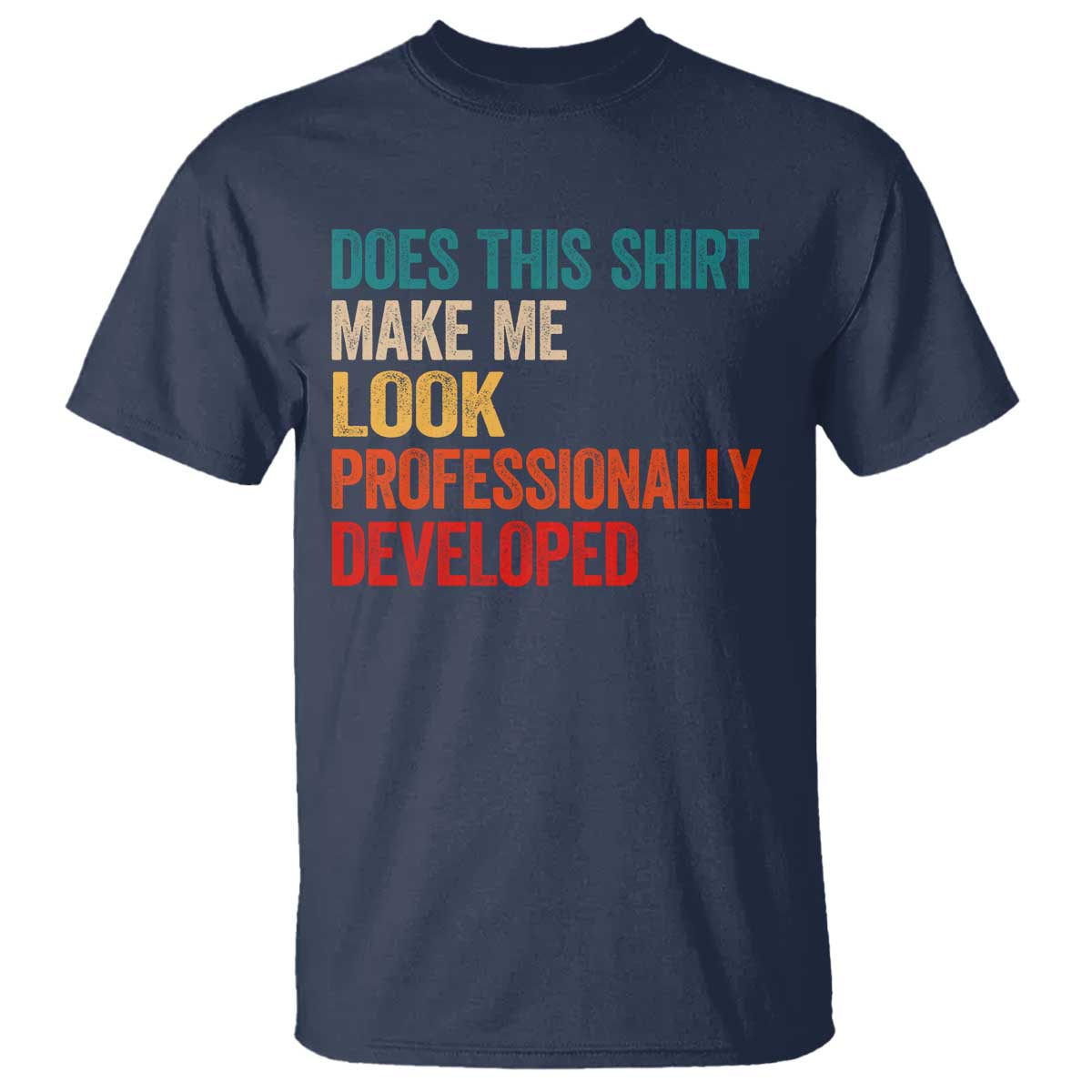 Does This Shirt Make Me Look Professionally Developed T Shirt Retro Funny Sarcastic