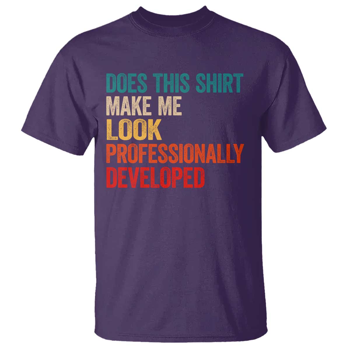 Does This Shirt Make Me Look Professionally Developed T Shirt Retro Funny Sarcastic