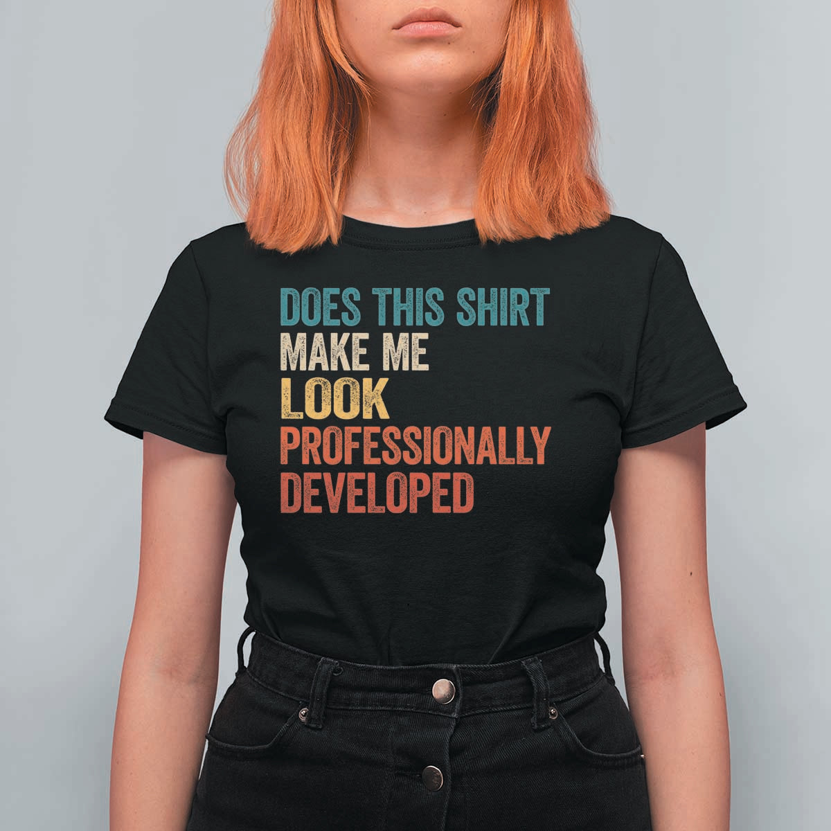 Does This Shirt Make Me Look Professionally Developed T Shirt For Women Retro Funny Sarcastic