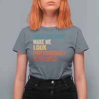 Does This Shirt Make Me Look Professionally Developed T Shirt For Women Retro Funny Sarcastic