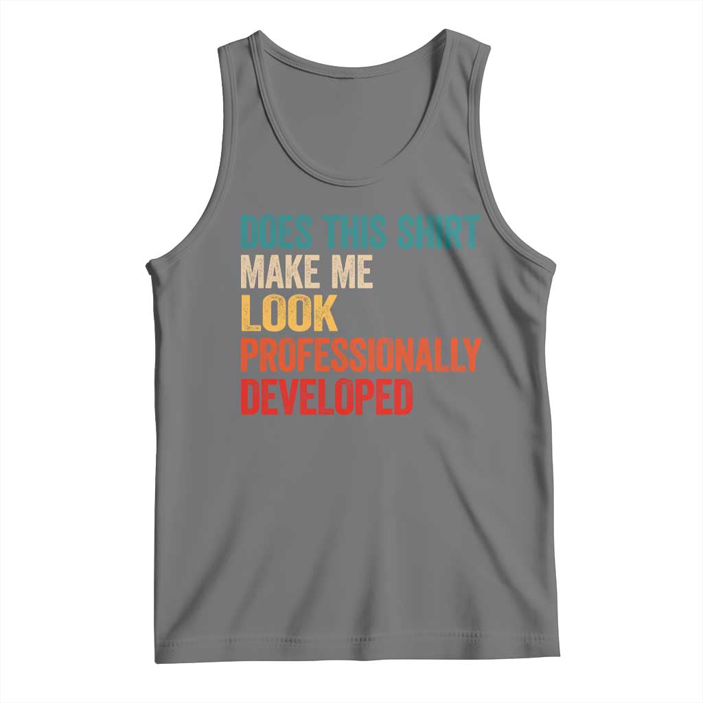Does This Shirt Make Me Look Professionally Developed Tank Top Retro Funny Sarcastic