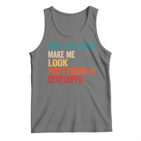 Does This Shirt Make Me Look Professionally Developed Tank Top Retro Funny Sarcastic