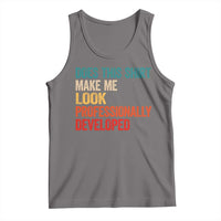 Does This Shirt Make Me Look Professionally Developed Tank Top Retro Funny Sarcastic