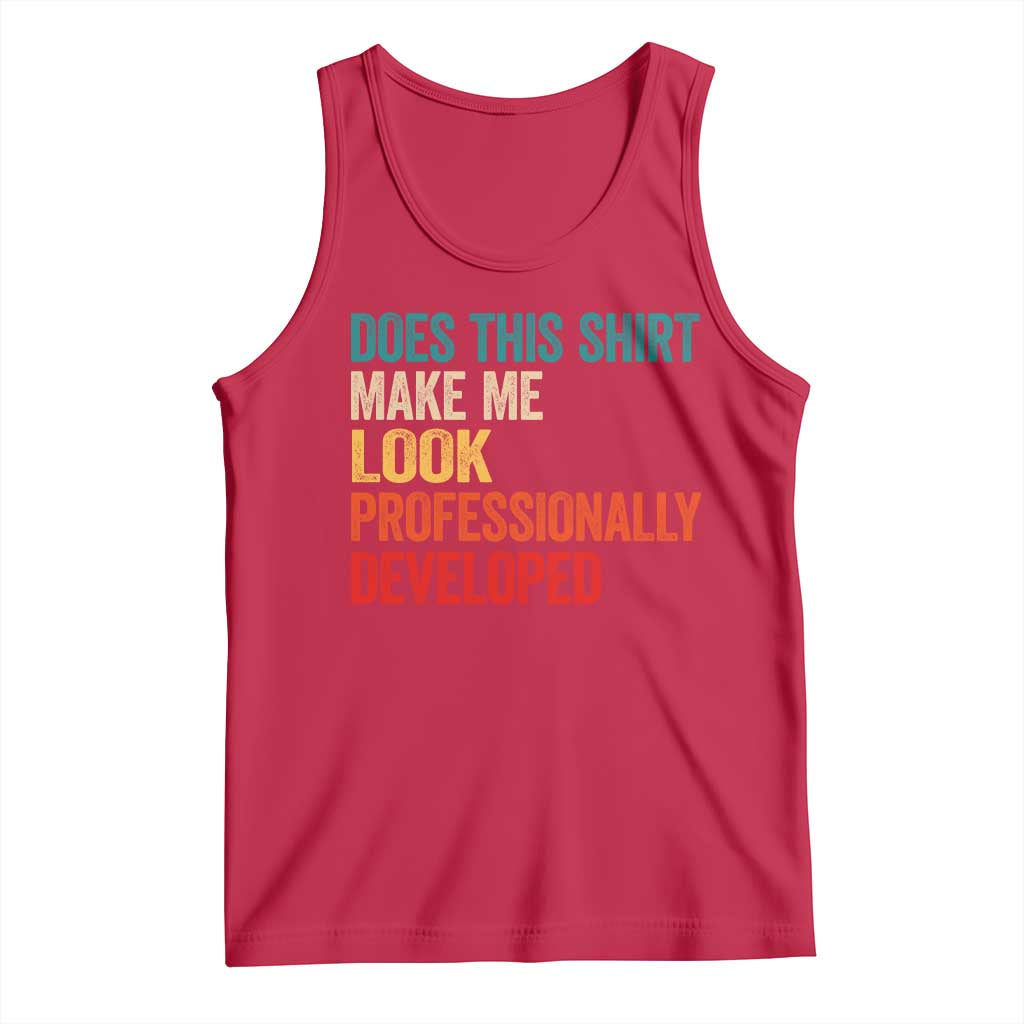 Does This Shirt Make Me Look Professionally Developed Tank Top Retro Funny Sarcastic