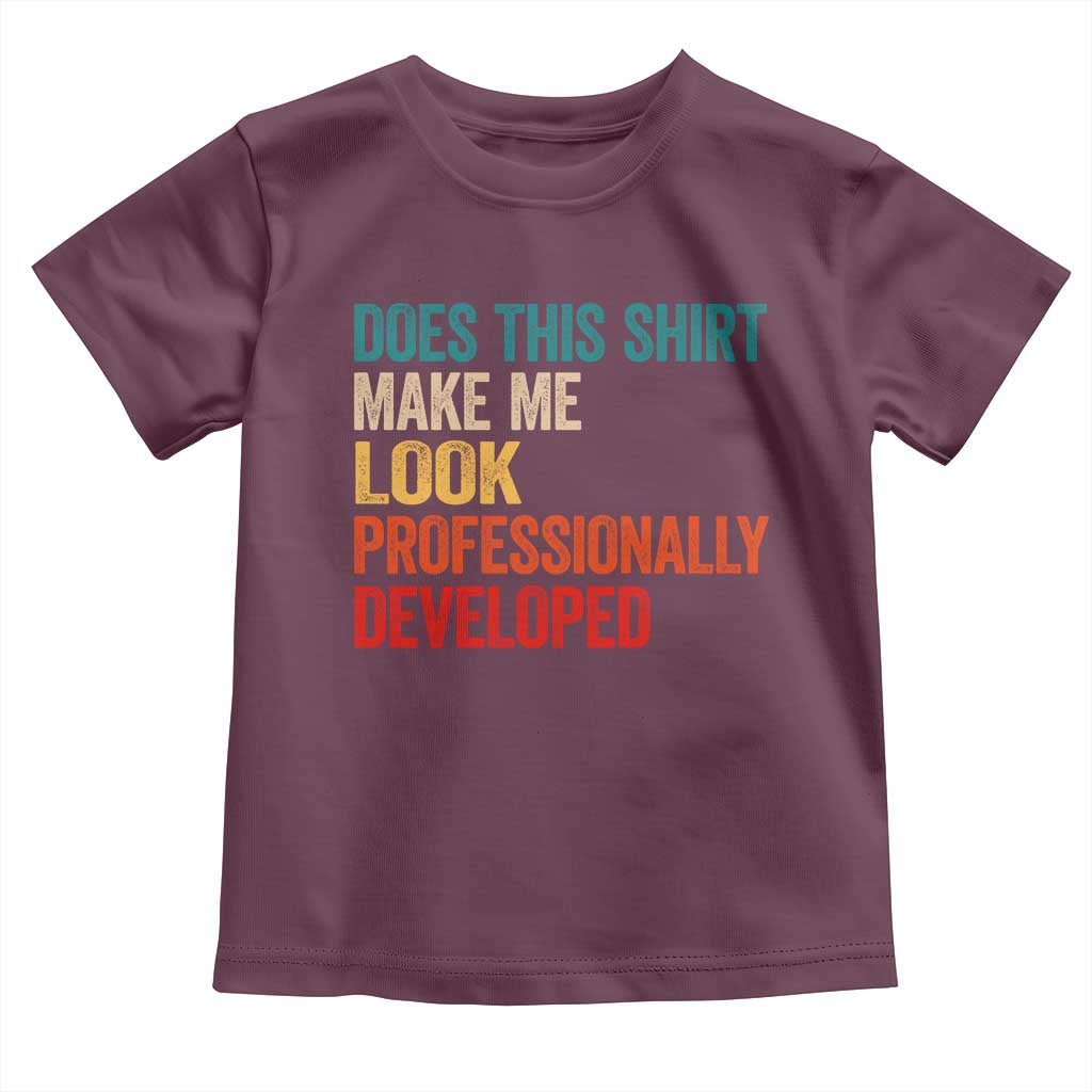 Does This Shirt Make Me Look Professionally Developed Toddler T Shirt Retro Funny Sarcastic