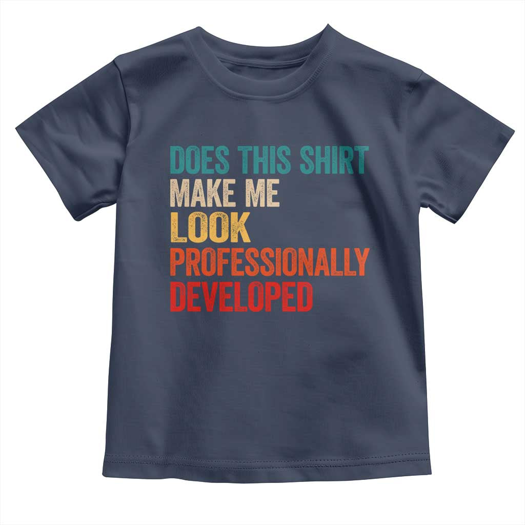 Does This Shirt Make Me Look Professionally Developed Toddler T Shirt Retro Funny Sarcastic