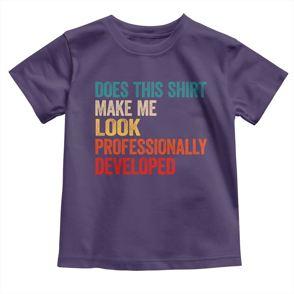 Does This Shirt Make Me Look Professionally Developed Toddler T Shirt Retro Funny Sarcastic