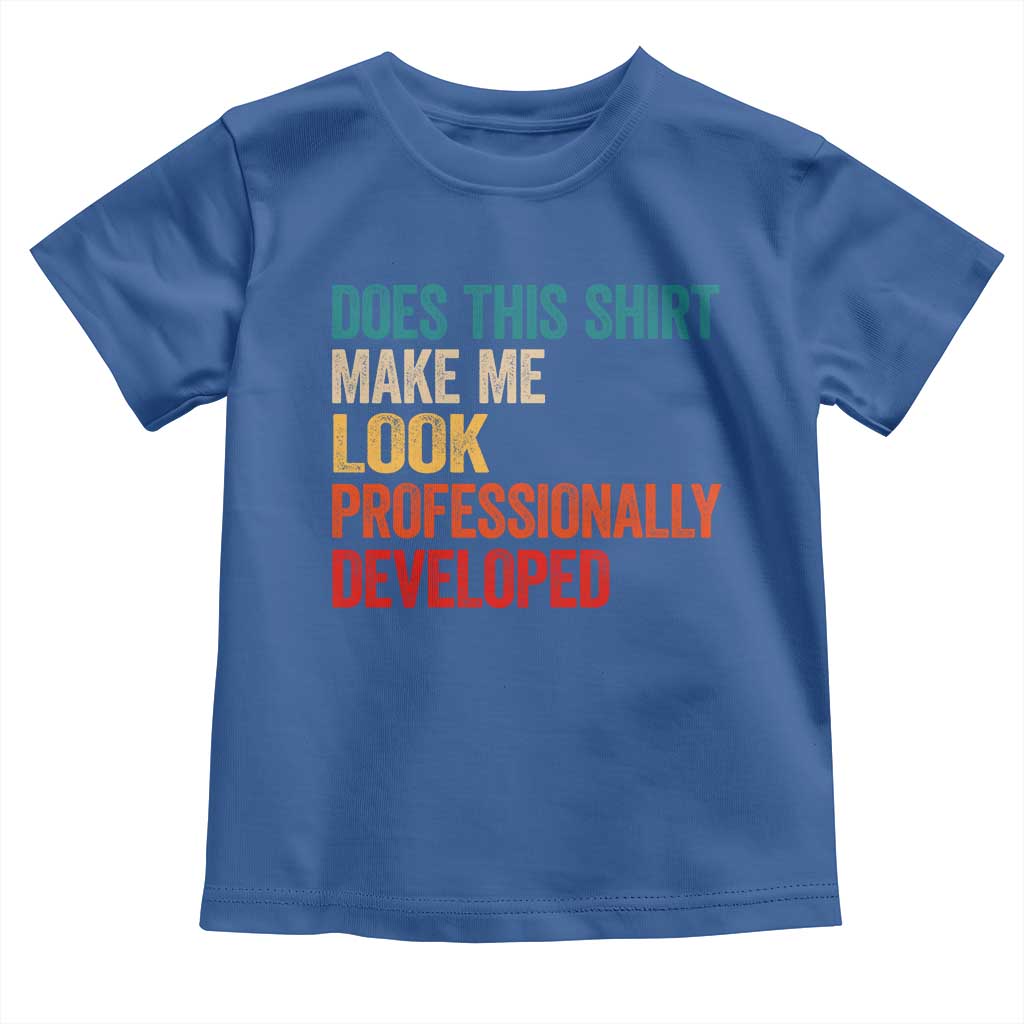 Does This Shirt Make Me Look Professionally Developed Toddler T Shirt Retro Funny Sarcastic