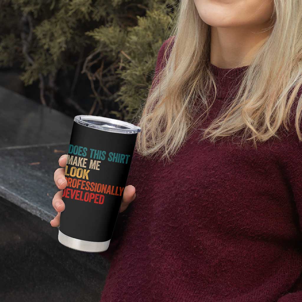 Does This Shirt Make Me Look Professionally Developed Tumbler Cup Retro Funny Sarcastic
