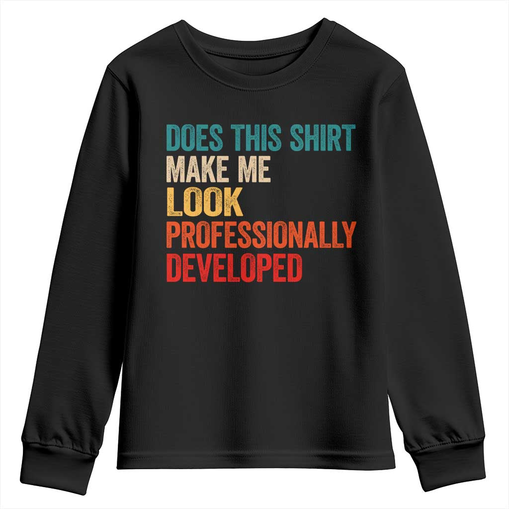 Does This Shirt Make Me Look Professionally Developed Youth Sweatshirt Retro Funny Sarcastic
