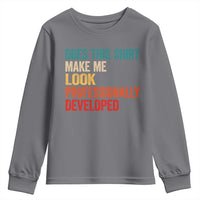 Does This Shirt Make Me Look Professionally Developed Youth Sweatshirt Retro Funny Sarcastic