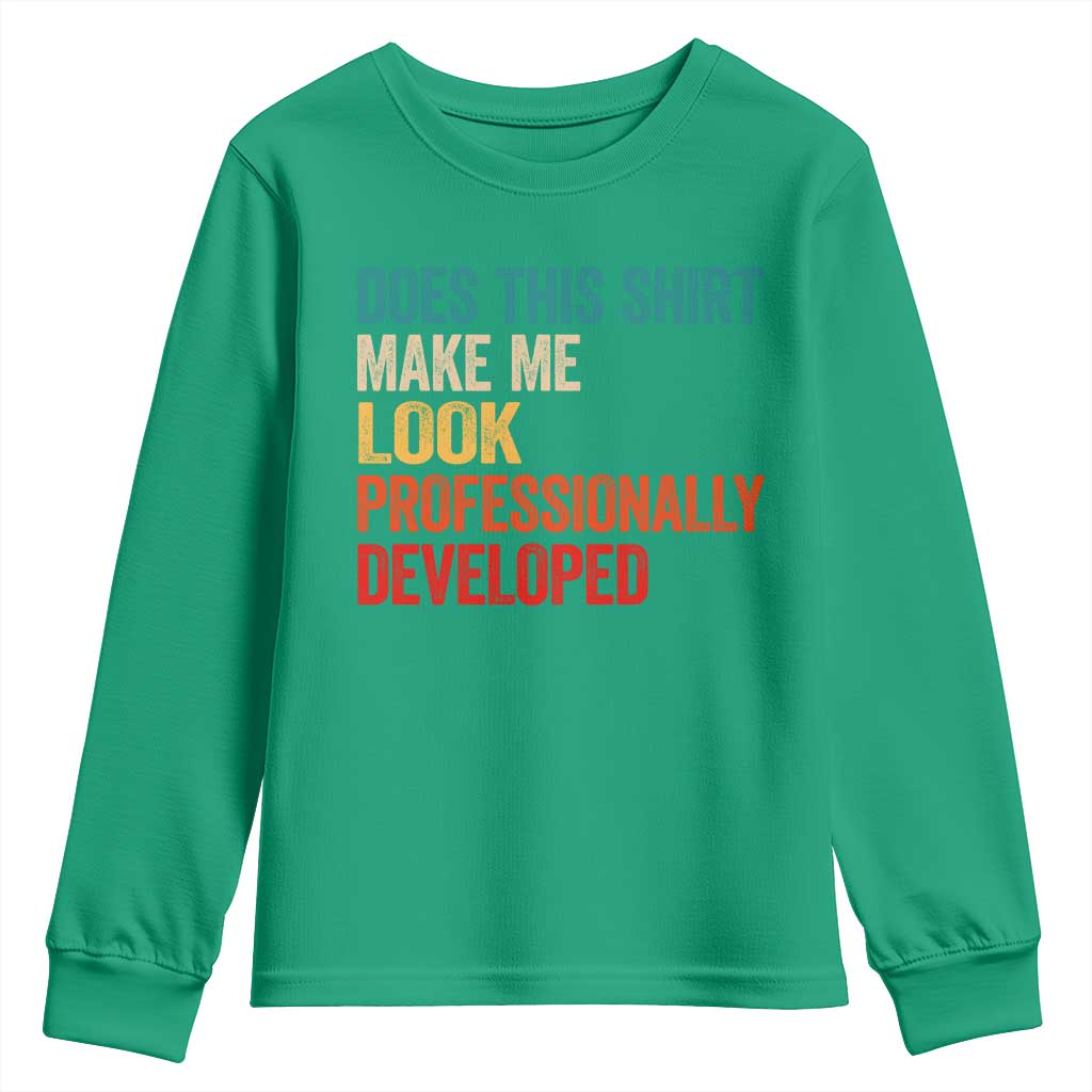 Does This Shirt Make Me Look Professionally Developed Youth Sweatshirt Retro Funny Sarcastic