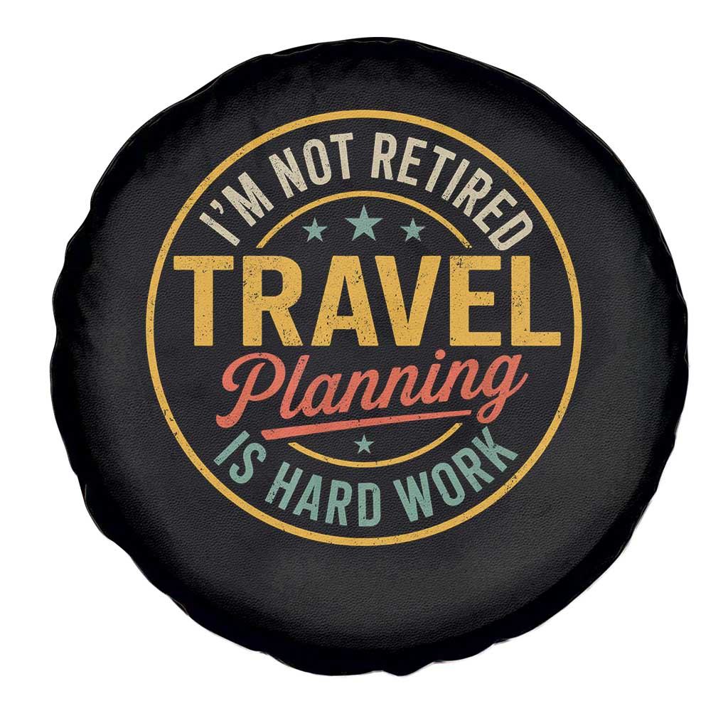 I'm Not Retired Travel Planning Is Hard Work Spare Tire Cover Funny Retirement Vacation Retro