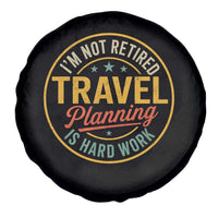 I'm Not Retired Travel Planning Is Hard Work Spare Tire Cover Funny Retirement Vacation Retro