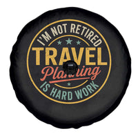 I'm Not Retired Travel Planning Is Hard Work Spare Tire Cover Funny Retirement Vacation Retro