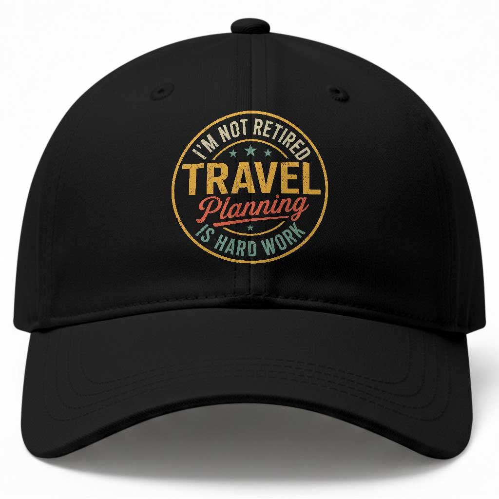I'm Not Retired Travel Planning Is Hard Work Baseball Cap Funny Retirement Vacation Retro