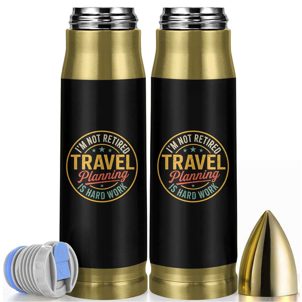 I'm Not Retired Travel Planning Is Hard Work Bullet Tumbler Funny Retirement Vacation Retro