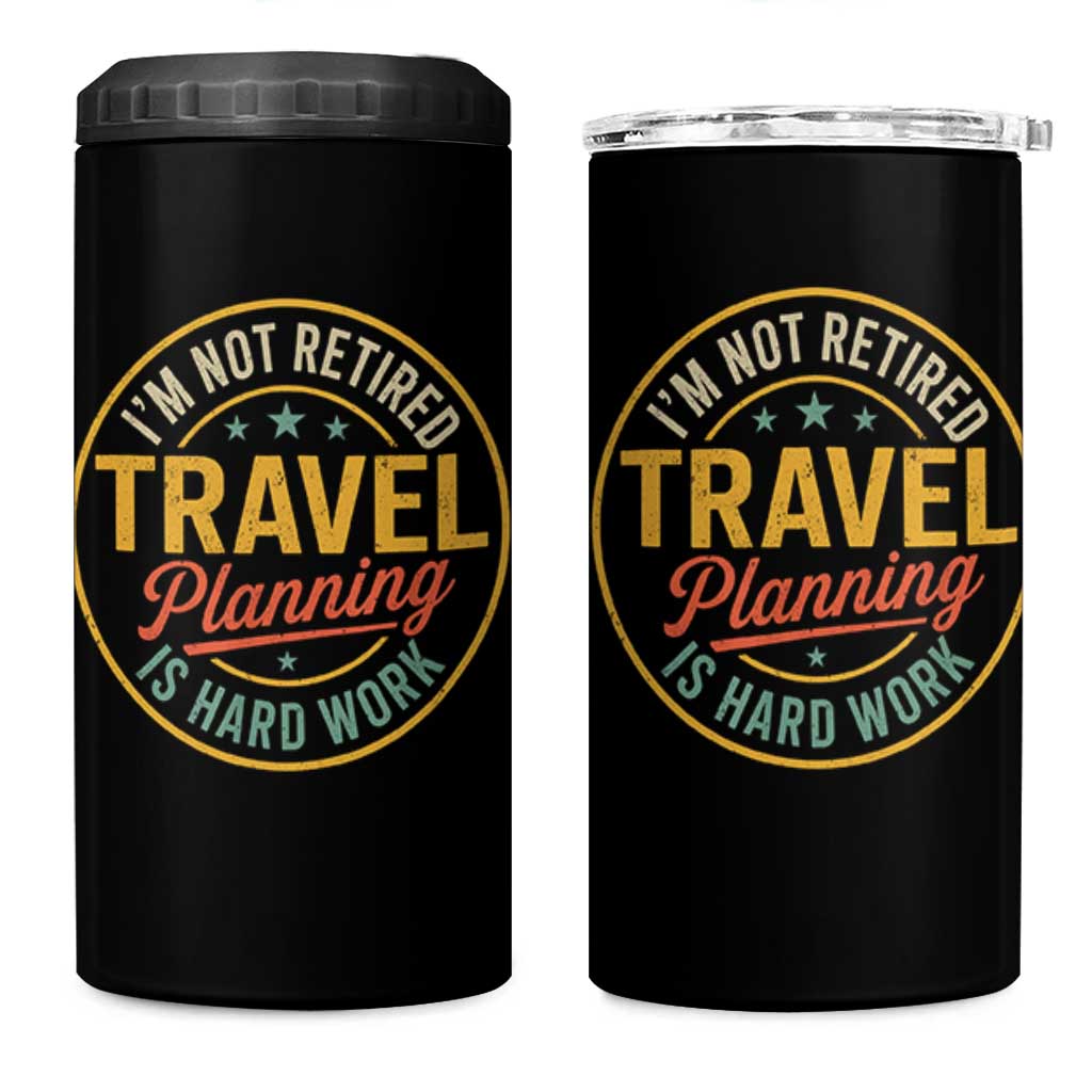 I'm Not Retired Travel Planning Is Hard Work 4 in 1 Can Cooler Tumbler Funny Retirement Vacation Retro