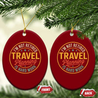 I'm Not Retired Travel Planning Is Hard Work Ceramic Ornament Funny Retirement Vacation Retro