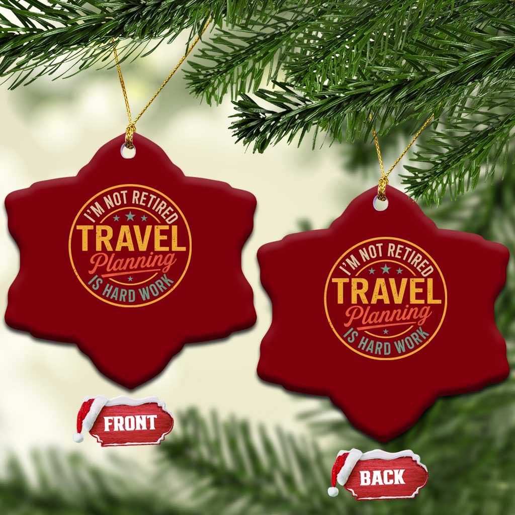 I'm Not Retired Travel Planning Is Hard Work Ceramic Ornament Funny Retirement Vacation Retro
